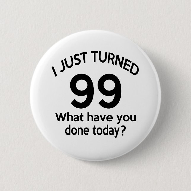 Just Turned 99 6 Cm Round Badge (Front)