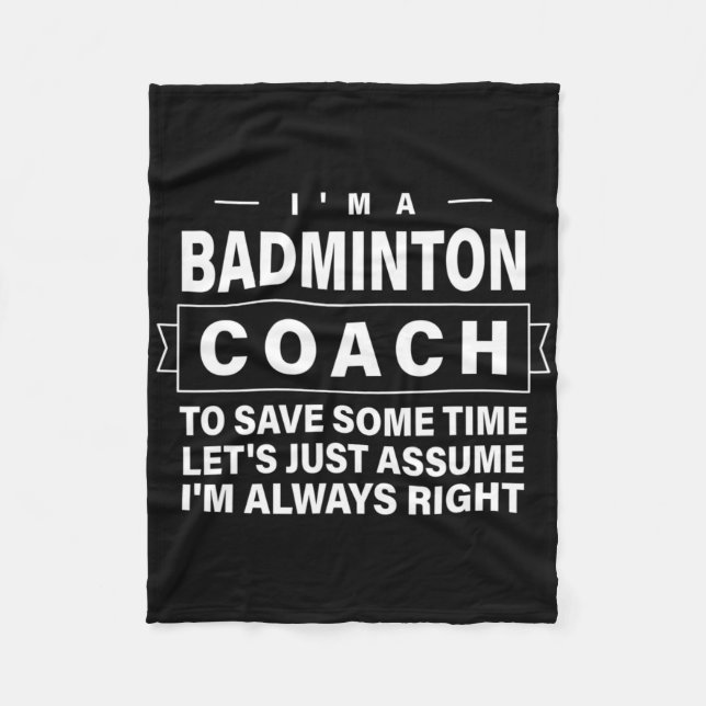 Just Ume I'm Always Right - Funny Dminton Coach  Fleece Blanket (Front)