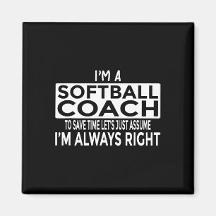 Just Ume I'm Always Right - Funny Softll Coach  Magnet