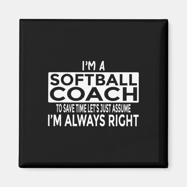 Just Ume I'm Always Right - Funny Softll Coach  Magnet (Front)