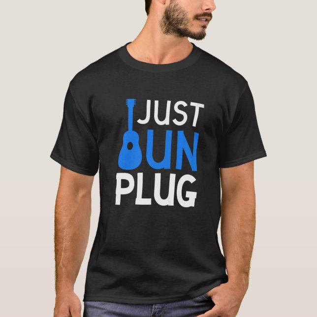 Just unplug  1 T-Shirt (Front)