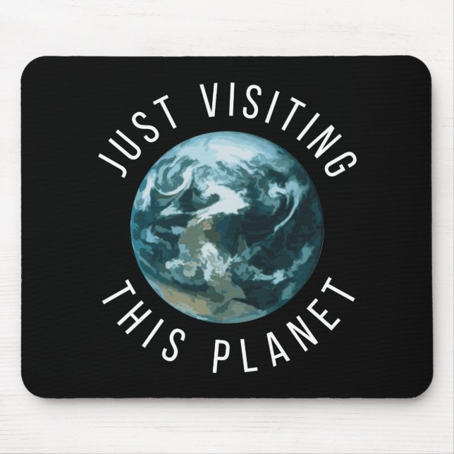 Just Visiting This Planet Black Mouse Pad (Front)