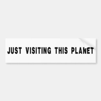 Just Visiting This Planet Bumper Sticker