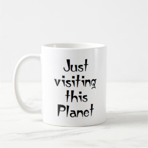 just visiting this planet coffee mug