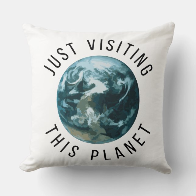 Just Visiting This Planet Cushion (Front)