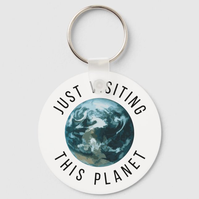 Just Visiting This Planet Key Ring (Front)