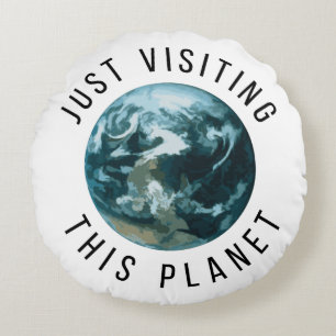 Just Visiting This Planet Round Cushion