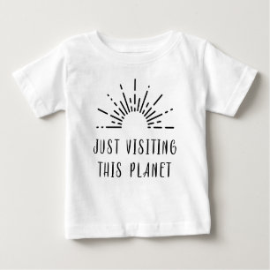Just Visiting This Planet Sun Burst Baby T-Shirt