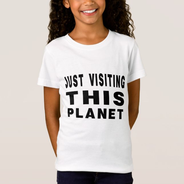 Just Visiting This Planet T-Shirt (Front)