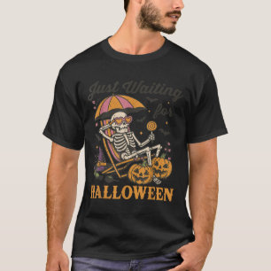 Just Waiting For Halloween Funny Skeleton Spooky S T-Shirt