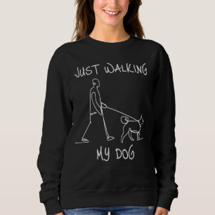 Just Walking My Dog Funny and Sarcastic Dog Lover  Sweatshirt