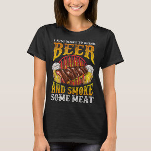 Just Want To Drink Beer and Smoke Meat Distressed T-Shirt