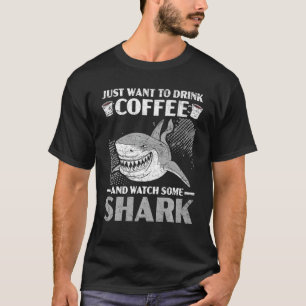 Just Want To Drink Coffee And Watch Some Shark Caf T-Shirt