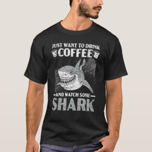 Just Want To Drink Coffee And Watch Some Shark Caf T-Shirt
