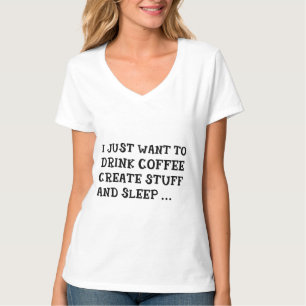JUST WANT TO DRINK COFFEE CREATE STUFF Top T-shirt