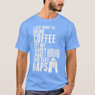 Just Want To Drink Coffee Pet My Basset Hound Dog T-Shirt