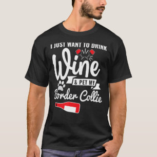 Just Want To Drink Wine And Pet My Border-Collie T-Shirt