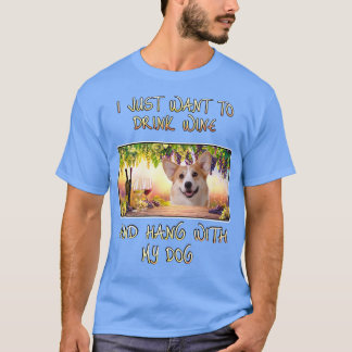 Just Want To Drink Wine & Hang W Pembroke Welsh Co T-Shirt