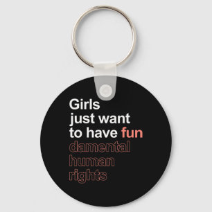 Just Want To Have Fun-damental Human Rights Femini Key Ring