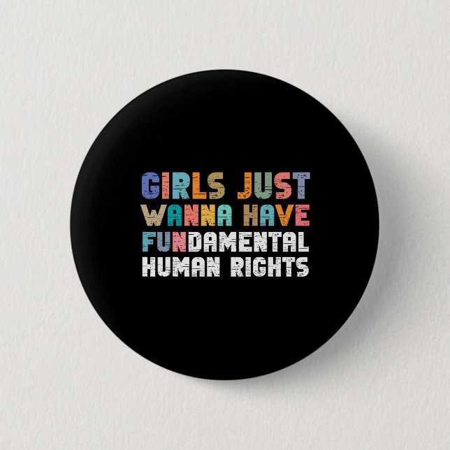 Just Want To Have Fundamental Human Rights Feminis 6 Cm Round Badge (Front)