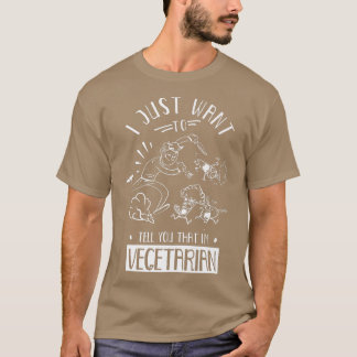 Just Want To Tell You That I'm Vegetarian Veganism T-Shirt