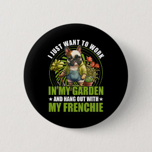 Just Want To Work In My Garden And Hang Out With F 6 Cm Round Badge