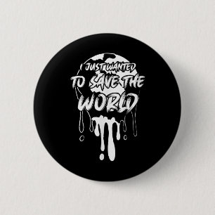 Just Wanted To Save The World Environmental Protec 6 Cm Round Badge