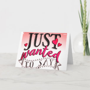 JUST WANTED TO SAY "I LOVE YOU" HOLIDAY CARD