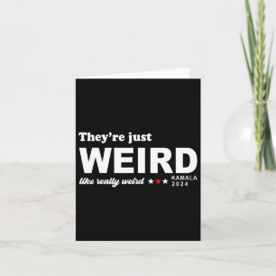 Just Weird Like Really Weird Card