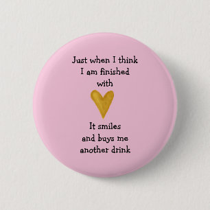 Just when I finished with love 6 Cm Round Badge