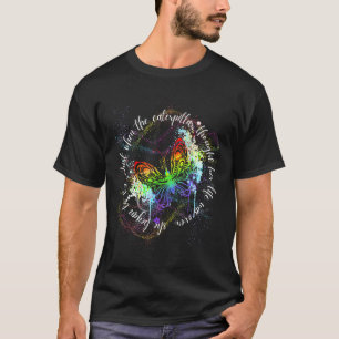 Just When The Caterpillar Thought Her Life Was Ove T-Shirt