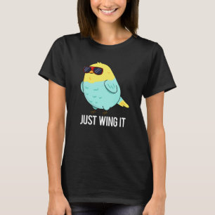 Just Wing It Funny Bird Pun Dark BG T-Shirt
