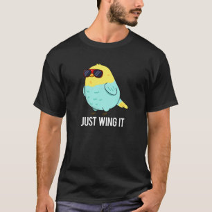 Just Wing It Funny Bird Pun Dark BG T-Shirt