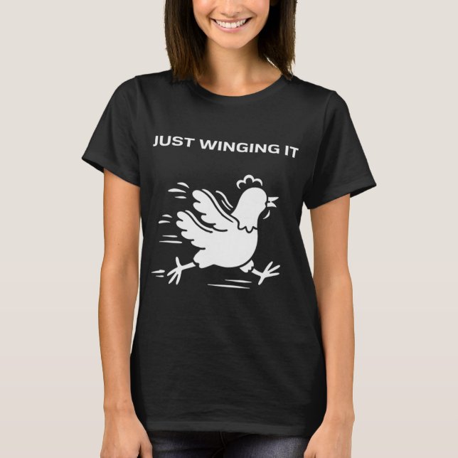 Just Winging It Funny Chicken  T-Shirt (Front)
