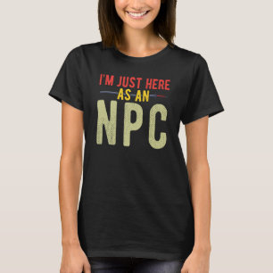 Juste Here as NPC T-Shirt