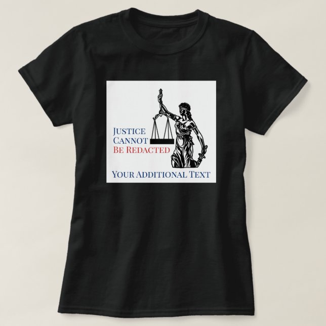 Justice Cannot Be Redacted FOIA Law T-Shirt (Design Front)