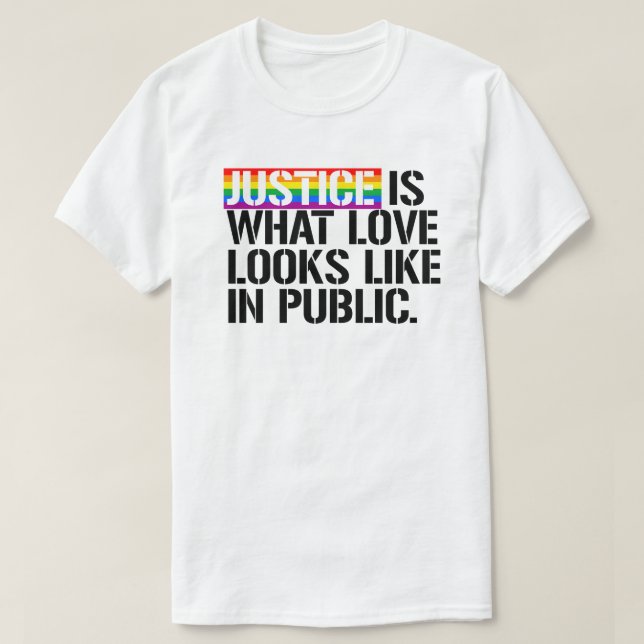Justice is what love looks like in public T-Shirt (Design Front)