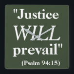 Justice WILL prevail Cool Quote Print Square Wall Clock<br><div class="desc">This is a cool hunter green colour square-shaped wall clock that says 'Justice WILL prevail (Psalm 94:15)' printed in big white letters. It will make a great encouraging Christmas gift idea for someone praying for favourable results in a complicated legal matter.</div>