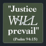 Justice WILL prevail Cool Quote Print Square Wall Clock<br><div class="desc">This is a cool hunter green colour square-shaped wall clock that says 'Justice WILL prevail (Psalm 94:15)' printed in big white letters. It will make a great encouraging Christmas gift idea for someone praying for favourable results in a complicated legal matter.</div>