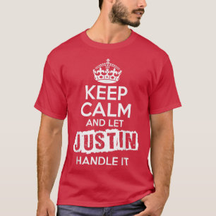 Justin Keep Calm and Let Justin Handle It T-Shirt