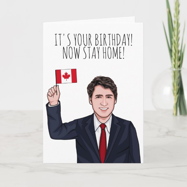 JUSTIN TRUDEAU: It's your birthday stay home Card (Front)