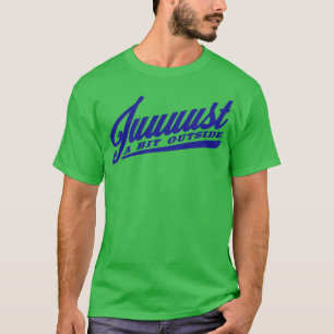 Juuuust A Bit Outside T-Shirt