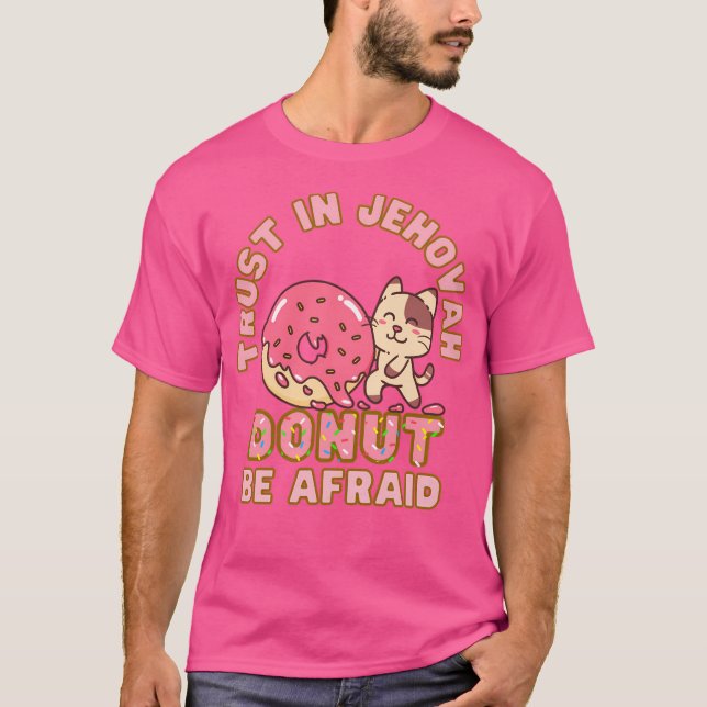 Jw Trust In Jehovah Do Not Be Afraid Doughnut Pun  T-Shirt (Front)