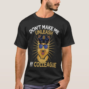 K9 Police Dog Don't Make Me Unleash K9 Police Offi T-Shirt