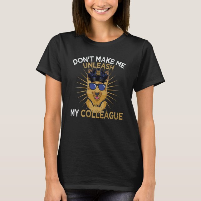 K9 Police Dog Don't Make Me Unleash K9 Police Offi T-Shirt (Front)