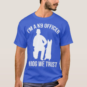 K9 Police Officer Police Dog In Dog We Trust T-Shirt