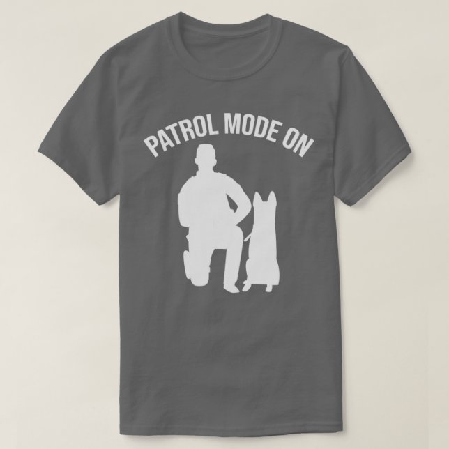 K9 Police Officer Police Dog Patrol Mode On T-Shirt (Design Front)