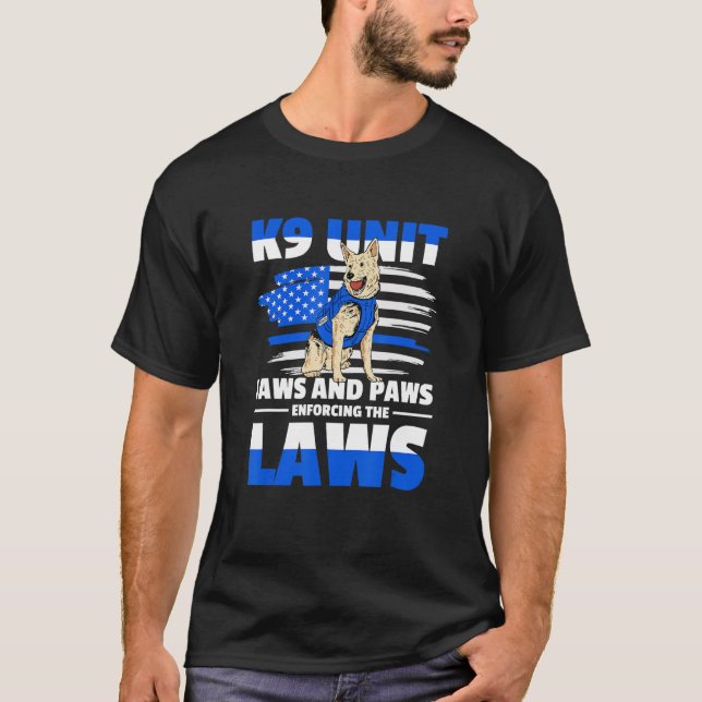 K9 Unit enforce the law for a K9 Handler T-Shirt (Front)