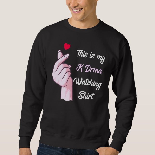 K Drama Korean Drama  This Is My K Drama Watching Sweatshirt (Front)