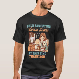 K-Drama Lover Korea Only Accepting Korean Drama At T-Shirt
